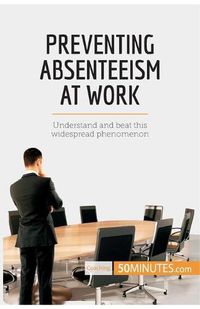 Cover image for Preventing Absenteeism at Work: Understand and beat this widespread phenomenon