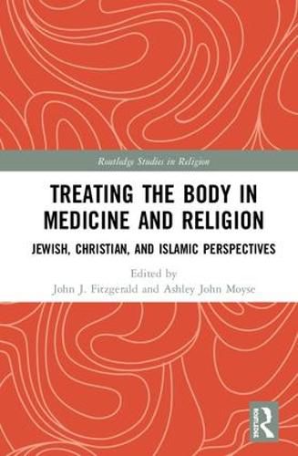 Treating the Body in Medicine and Religion: Jewish, Christian, and Islamic Perspectives