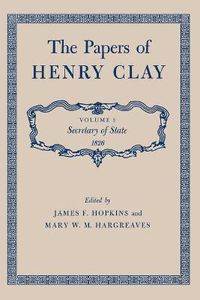 Cover image for The Papers of Henry Clay: Secretary of State 1826