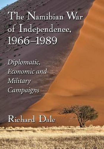 The Namibian War of Independence, 1966-1989: Diplomatic, Economic and Military Campaigns