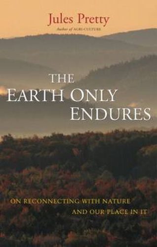 Cover image for The Earth Only Endures: On Reconnecting with Nature and Our Place in It