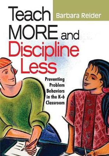 Cover image for Teach More and Discipline Less: Preventing Problem Behaviors in the K-6 Classroom