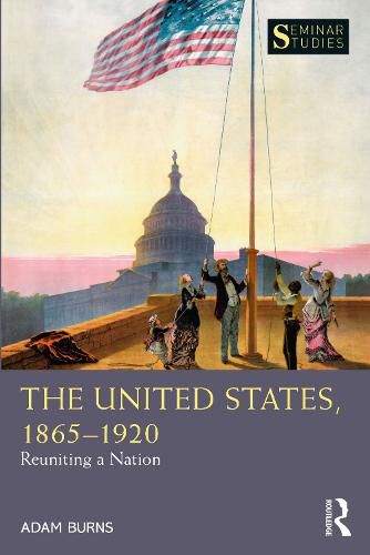Cover image for The United States, 1865-1920: Reuniting a Nation
