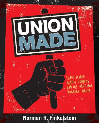 Cover image for Union Made: Labor Leader Samuel Gompers and His Fight for Workers' Rights