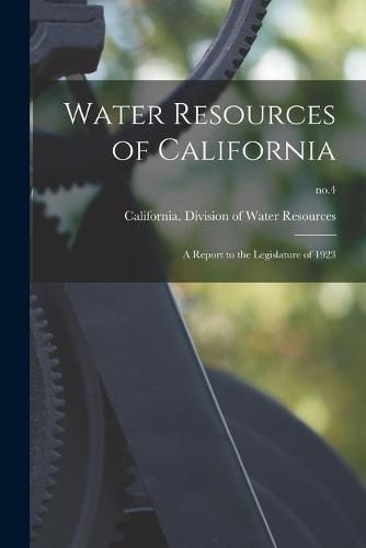 Cover image for Water Resources of California: a Report to the Legislature of 1923; no.4