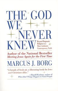 Cover image for The God We Never Knew: Beyond Dogmatic Religion to a More Authentic Contemporary Faith