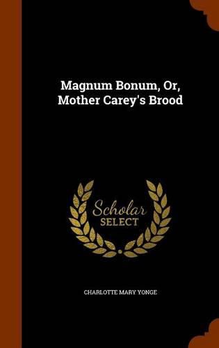 Cover image for Magnum Bonum, Or, Mother Carey's Brood