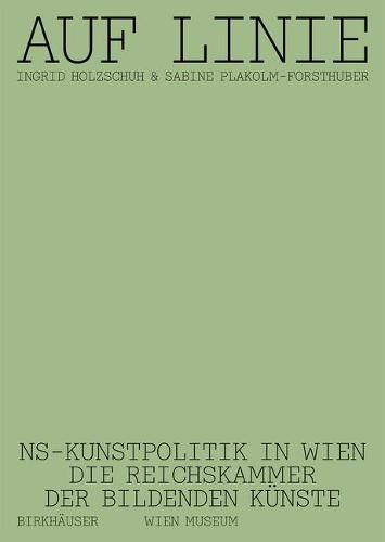 Cover image for Auf Linie: NS-Kunstpolitik in Wien. Die Reichskammer der bildenden Kunste