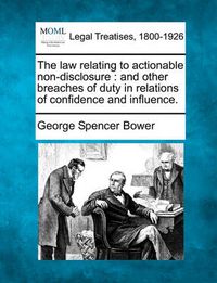 Cover image for The law relating to actionable non-disclosure: and other breaches of duty in relations of confidence and influence.