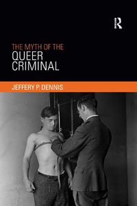 Cover image for The Myth of the Queer Criminal