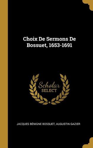 Cover image for Choix De Sermons De Bossuet, 1653-1691