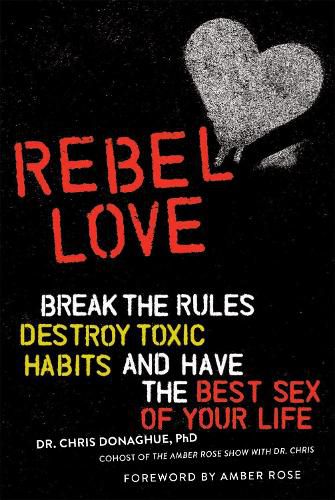 Cover image for Rebel Love: Break the Rules, Destroy Toxic Habits, and Have the Best Sex of Your Life