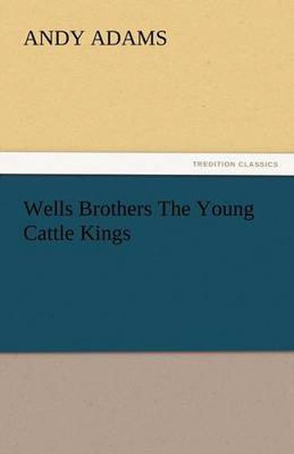 Cover image for Wells Brothers the Young Cattle Kings