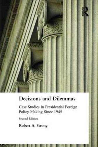 Cover image for Decisions and Dilemmas: Case Studies in Presidential Foreign Policy Making Since 1945