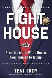 Cover image for Fight House: Rivalries in the White House from Truman to Trump