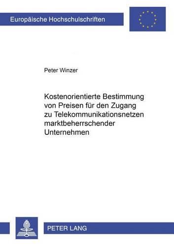 Cover image for Kostenorientierte Bestimmung Von Preisen Fuer Den Zugang Zu Telekommunikationsnetzen Marktbeherrschender Unternehmen