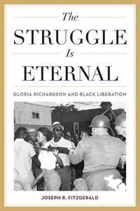 Cover image for The Struggle Is Eternal: Gloria Richardson and Black Liberation