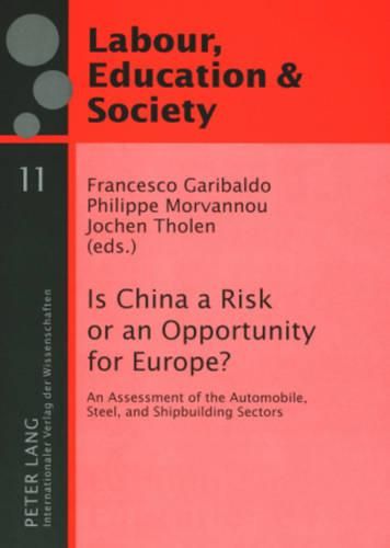 Cover image for Is China a Risk or an Opportunity for Europe?: An Assessment of the Automobile, Steel and Shipbuilding Sectors