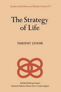 Cover image for The Strategy of Life: Teleology and Mechanics in Nineteenth Century German Biology