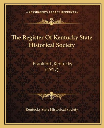 The Register of Kentucky State Historical Society: Frankfort, Kentucky (1917)