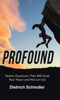 Cover image for Profound: Twelve Questions That Will Grab Your Heart and Not Let Go