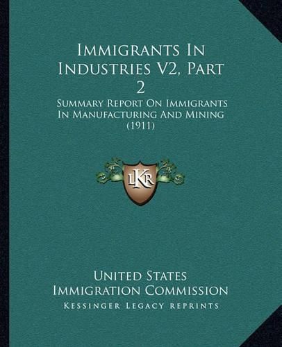 Cover image for Immigrants in Industries V2, Part 2: Summary Report on Immigrants in Manufacturing and Mining (1911)