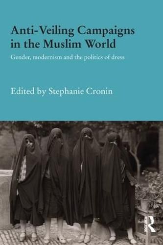 Cover image for Anti-Veiling Campaigns in the Muslim World: Gender, Modernism and the Politics of Dress