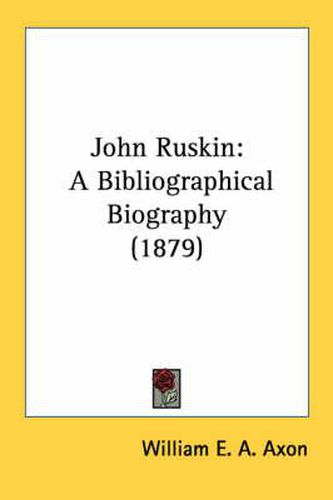 Cover image for John Ruskin: A Bibliographical Biography (1879)