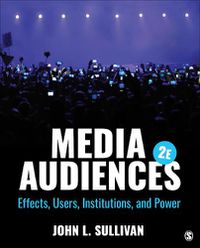 Cover image for Media Audiences: Effects, Users, Institutions, and Power
