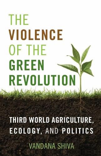 The Violence of the Green Revolution: Third World Agriculture, Ecology, and Politics