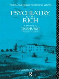 Cover image for Psychiatry for the Rich: A History of Ticehurst Private Asylum 1792-1917