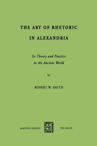 Cover image for The Art of Rhetoric in Alexandria: Its Theory and Practice in the Ancient World