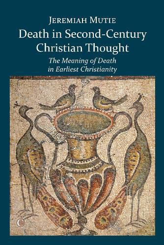 Cover image for Death in Second-Century Christian Thought: The Meaning of Death in Earliest Christianity