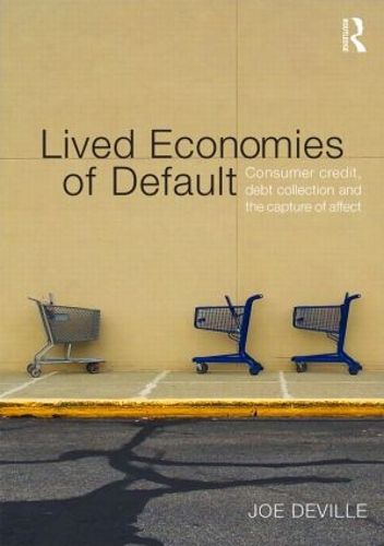 Cover image for Lived Economies of Default: Consumer Credit, Debt Collection and the Capture of Affect