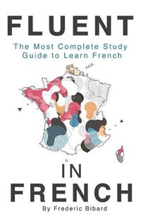 Cover image for Fluent in French: The most complete study guide to learn French