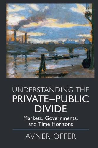 Cover image for Understanding the Private-Public Divide: Markets, Governments, and Time Horizons