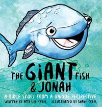 Cover image for The Giant Fish & Jonah: A Bible story from a unique perspective