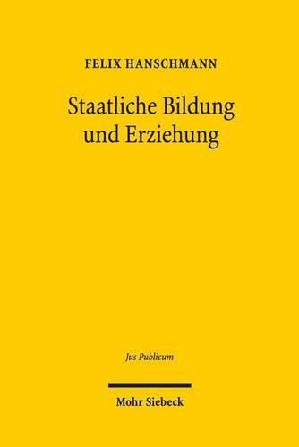 Cover image for Staatliche Bildung und Erziehung: Ganztagsschule, Bildungsstandards und selbstandige Schule als Herausforderungen fur das Verfassungs- und Schulrecht