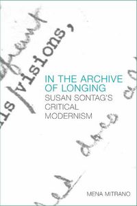 Cover image for In the Archive of Longing: Susan Sontag's Critical Modernism