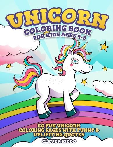 Cover image for Unicorn Coloring Book for Kids Ages 4-8: 50 Fun Unicorn Coloring Pages With Funny & Uplifting Quotes