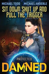 Cover image for Sit Down, Shut Up, and Pull the Trigger