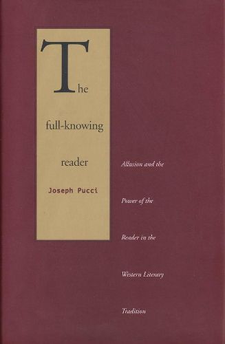 Cover image for The Full-Knowing Reader: Allusion and the Power of the Reader in the Western Literary Tradition