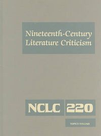 Cover image for Nineteenth-Century Literature Criticism: Excerpts from Criticism of the Works of Nineteenth-Century Novelists, Poets, Playwrights, Short-Story Writers, & Other Creative Writers