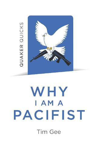 Cover image for Quaker Quicks - Why I am a Pacifist: A call for a more nonviolent world