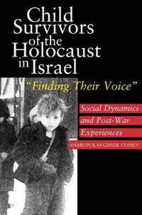 Cover image for Child Survivors of the Holocaust in Israel: Social Dynamics and Post-War Experiences,  Finding Their Voice