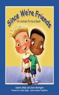 Cover image for Since We're Friends: An Autism Picture Book