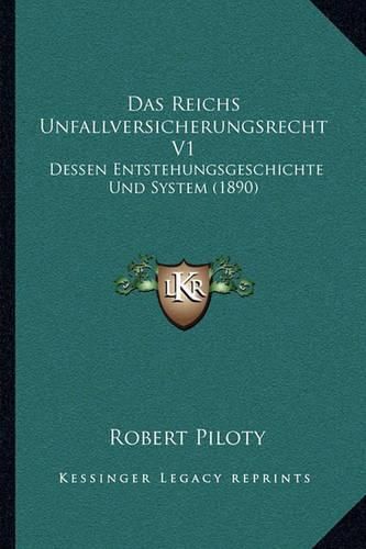 Cover image for Das Reichs Unfallversicherungsrecht V1: Dessen Entstehungsgeschichte Und System (1890)