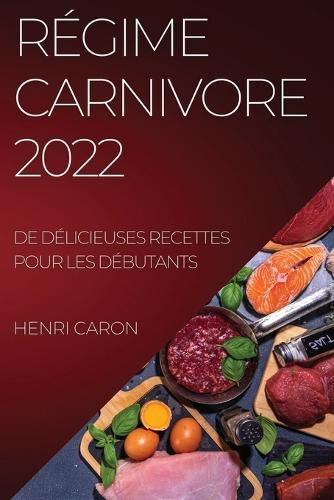 Cover image for Regime Carnivore 2022: de Delicieuses Recettes Pour Les Debutants