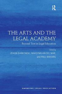 Cover image for The Arts and the Legal Academy: Beyond Text in Legal Education