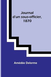 Cover image for Journal d'un sous-officier, 1870